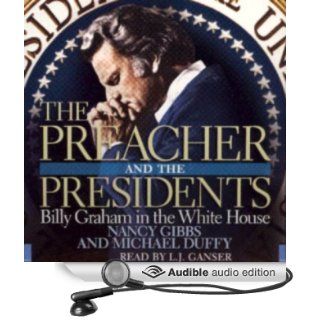 The Preacher and the Presidents Billy Graham in the White House (Audible Audio Edition) Nancy Gibbs, Michael Duffy, L. J. Ganser Books