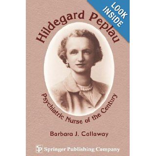 Hildegard Peplau Psychiatric Nurse of the Century Barbara J. Callaway PhD 0000826199933 Books