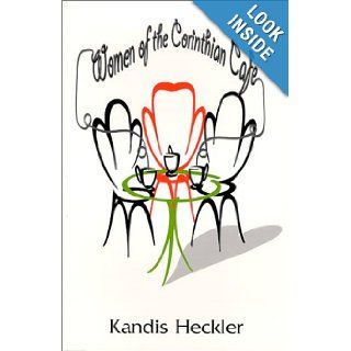 Women of the Corinthian Cafe Kandis Heckler 9780967055503 Books