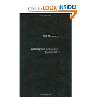 Writing for Broadcast Journalists (Media Skills) Rick Thompson 9780415317962 Books