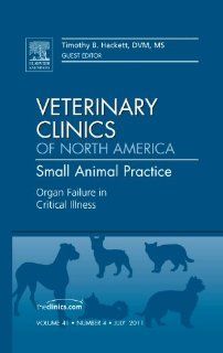 Organ Failure in Critical Illness, An Issue of Veterinary Clinics Small Animal Practice, 1e (The Clinics Veterinary Medicine) (9781455711628) Tim Hackett DVM  MS Books