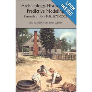 Archaeology, History, and Predictive Modeling Research at Fort Polk, 1972 2002 David G. Anderson, Steven D. Smith, Joseph W. Joseph, Mary Beth Reed Books