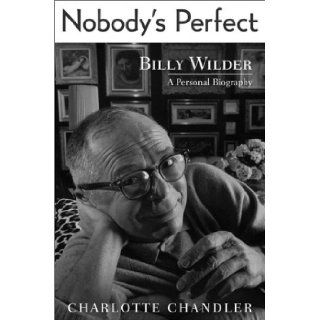 Nobody's Perfect Billy Wilder A Personal Biography Charlotte Chandler Books