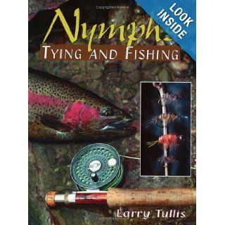Nymphs Tying and Fishing Larry Tullis 9781571880857 Books