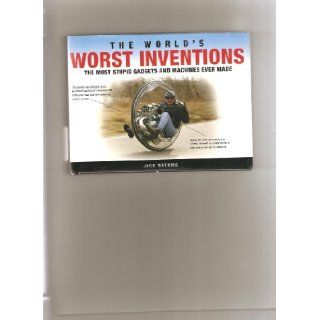 The World's Worst Inventions (The Most Stupid Gadgets and Machines Ever Made) Jack Watkins 9781906626945 Books