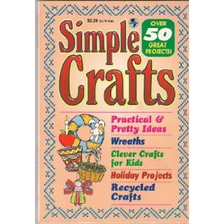 Simple crafts Practical & pretty ideas ; wreaths, clever crafts for kids, holiday projects, recycled crafts (Globe digest series) L. A Justice Books