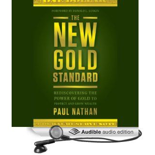 The New Gold Standard Rediscovering the Power of Gold to Protect and Grow Wealth (Audible Audio Edition) Paul Nathan, Donald Luskin, Alan Robertson Books