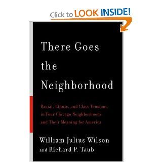 There Goes the Neighborhood Racial, Ethnic, and Class Tensions in Four Chicago Neighborhoods and Their Meaning for America (9780394579368) William Julius Wilson, Richard P. Taub Books