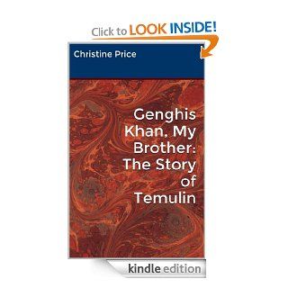 Genghis Khan, My Brother The Story of Temulin eBook Christine Price, Adrienne Price Kindle Store