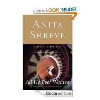 All He Ever Wanted A Novel eBook Anita Shreve Kindle Store
