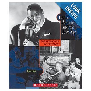 Louis Armstrong and the Jazz Age (Cornerstones of Freedom Second) Dan Elish 9780516236292 Books