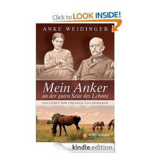 Mein Anker an der guten Seite des Lebens Das Leben der Johanna von Bismarck (German Edition) eBook Anke Weidinger Kindle Store
