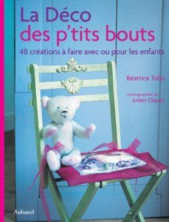 La Dco des p'tits bouts Batrice Tollu, Julien Clapot 9782700602715 Books