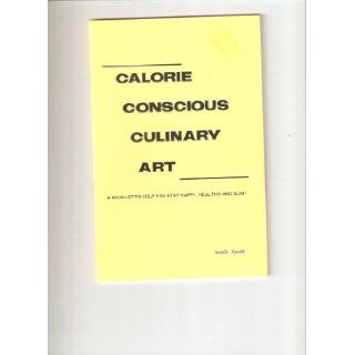 Calorie Conscious Culinary Art (A Booklet to Help You Stay Happy, Healthy and Slim) Natalie Smolik Books