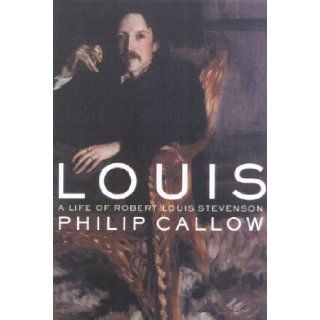 Louis A Life of Robert Louis Stevenson Philip Callow 9781566633437 Books