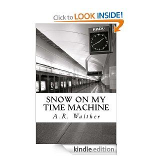 Snow On My Time Machine eBook A.R. Walther Kindle Store