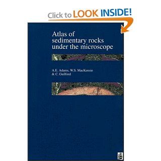 Atlas of Sedimentary Rocks Under the Microscope A. E. Adams, W. S. MacKenzie, C. Guilford 9780470274767 Books