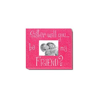 Sister Will YouBe My Friend? Picture Frame