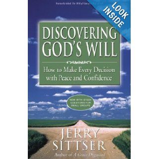 Discovering God's Will How to Make Every Decision with Peace and Confidence Jerry Sittser 9780310246008 Books