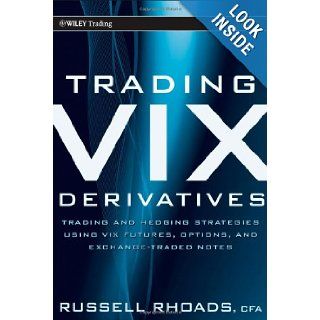 Trading VIX Derivatives Trading and Hedging Strategies Using VIX Futures, Options, and Exchange Traded Notes Russell Rhoads 9780470933084 Books