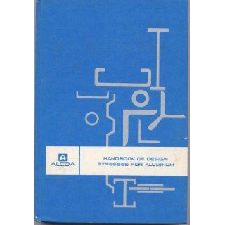 Alcoa Handbook of Design Stresses for Aluminum Aluminum Company of America Books
