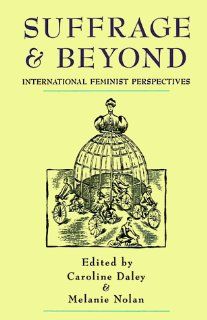 Suffrage and Beyond International Feminist Perspectives (9780814718711) Caroline Daley, Melanie Nolan Books