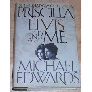 Priscilla, Elvis, and Me Michael Edwards 9780312022686 Books