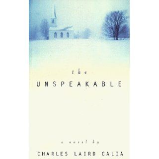 The Unspeakable A Novel Charles L. Calia Books