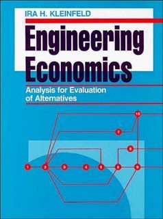 Engineering Economics Analysis for Evaluation of Alternatives (Industrial Engineering) Ira H. Kleinfeld 9780471284642 Books