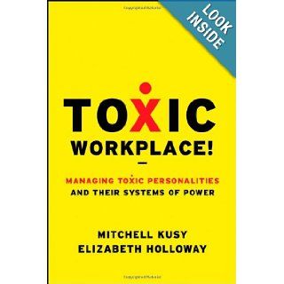 Toxic Workplace Managing Toxic Personalities and Their Systems of Power Mitchell Kusy, Elizabeth Holloway 9780470424841 Books