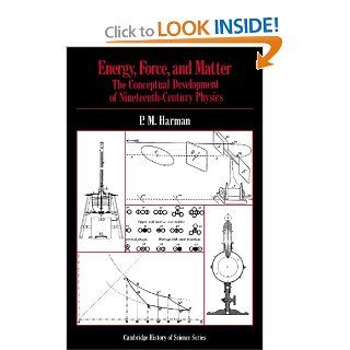 Energy, Force and Matter The Conceptual Development of Nineteenth Century Physics (Cambridge Studies in the History of Science) Peter M. Harman 9780521288125 Books
