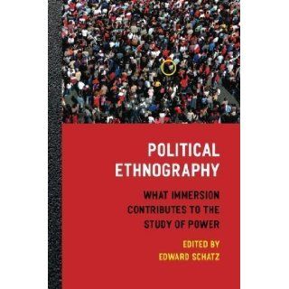 Political Ethnography What Immersion Contributes to the Study of Power 1st (first) Edition [2009] Books