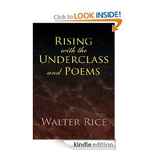 Rising with the Underclass and Poems eBook Walter Rice Kindle Store