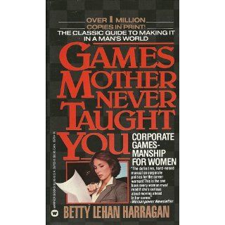 Games Mother Never Taught You Betty Lehan Harragan 9780446357036 Books