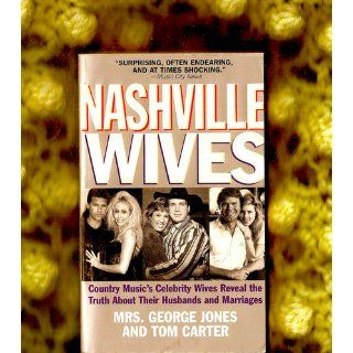 Nashville Wives Country Music's Celebrity Wives Reveal the Truth about Their Husbands and Marriages Tom Carter 9780061030062 Books