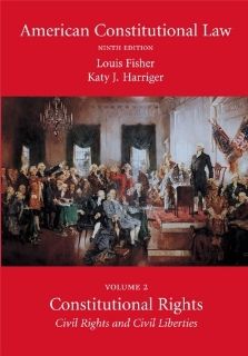 American Constitutional Law, Volume Two Constitutional Rights Civil Rights and Civil Liberties (9781594609558) Louis Fisher, Katy J. Harriger Books