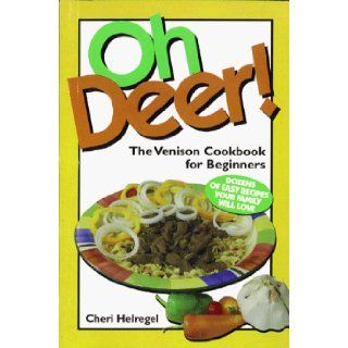 Oh Deer the Venison Cookbook for Beginners Cheri Helregel 9780873416931 Books
