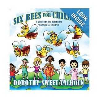 Six Bees for Children A Collection of Educational Wisdoms for Children Dorothy Calhoun 9781432788704 Books