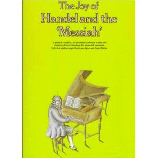 The Joy of Handel and The Messiah Piano Solo (The Joy ofSeries) Denes Agay, Frank Metis, George Frideric Handel 9780825681011 Books