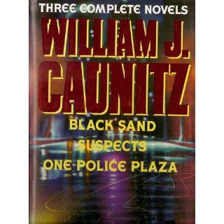 William Caunitz Three Complete Novels  Black Sand / Suspects / One Police Plaza William Caunitz 9780517118443 Books