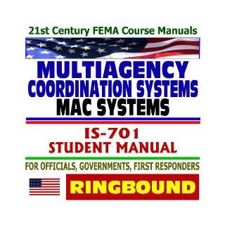 21st Century FEMA Course Manuals   Multiagency Coordination Systems (MAC), IS 701, Instructor Manual, for Officials, Government, First Responders (Ringbound) Federal Emergency Management Agency (FEMA) 9781422011409 Books