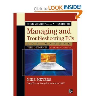 Mike Meyers' CompTIA A Guide to Managing & Troubleshooting PCs Lab Manual, Third Edition (Exams 220 701 & 220 702) (Mike Meyers' Computer Skills) Michael Meyers 9780071702997 Books