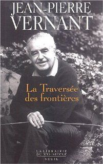 La traversée des frontières  Tome II (French Edition) Jean Pierre Vernant 9782020662512 Books