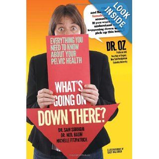 What's Going on Down There? Dr. Sam Siddighi, Dr. Neil Baum, Michelle Fitzpatrick 9781477140222 Books