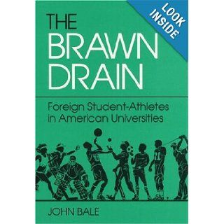 The Brawn Drain Foreign Student Athletes in American Universities (Sport & Society) John Bale 9780252017322 Books