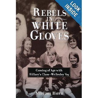 Rebels in White Gloves Coming of Age with the Wellesley Class of '69 (9780812925012) Miriam Horn Books