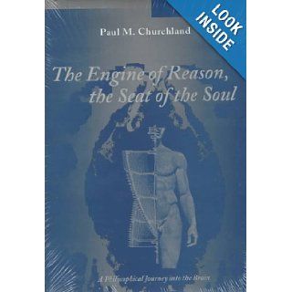 The Engine of Reason, the Seat of the Soul A Philosophical Journey into the Brain/Book and Stereopticon 707 Paul M. Churchland 9780262032247 Books