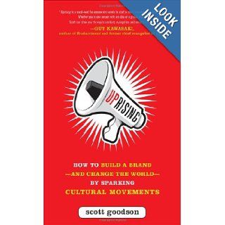 Uprising How to Build a Brand  and Change the World  By Sparking Cultural Movements Scott Goodson 9780071782821 Books