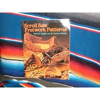 Scroll Saw Fretwork Patterns Patrick Spielman, James Reidle 9780806969985 Books