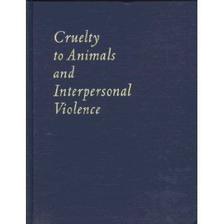 Cruelty to Animals and Interpersonal Violence Readings in Research and Application Randall Lockwood, Frank R. Ascione 9781557531056 Books